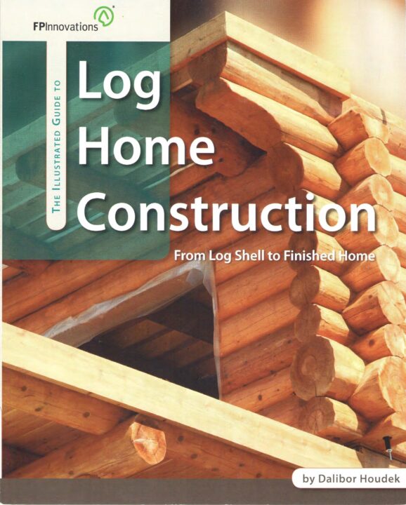 The Illustrated Guide to Log Home Construction - From Log Shell to Finished Home
